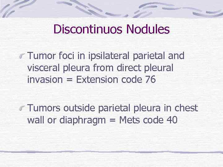 Discontinuos Nodules Tumor foci in ipsilateral parietal and visceral pleura from direct pleural invasion