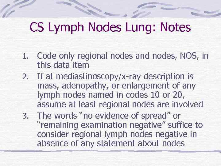 CS Lymph Nodes Lung: Notes Code only regional nodes and nodes, NOS, in this