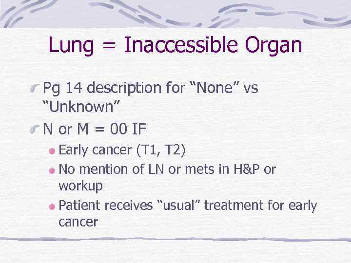 Lung = Inaccessible Organ Pg 14 description for “None” vs “Unknown” N or M