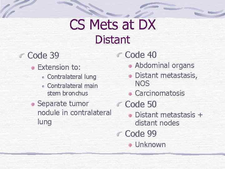 CS Mets at DX Distant Code 39 Extension to: Contralateral lung Contralateral main stem
