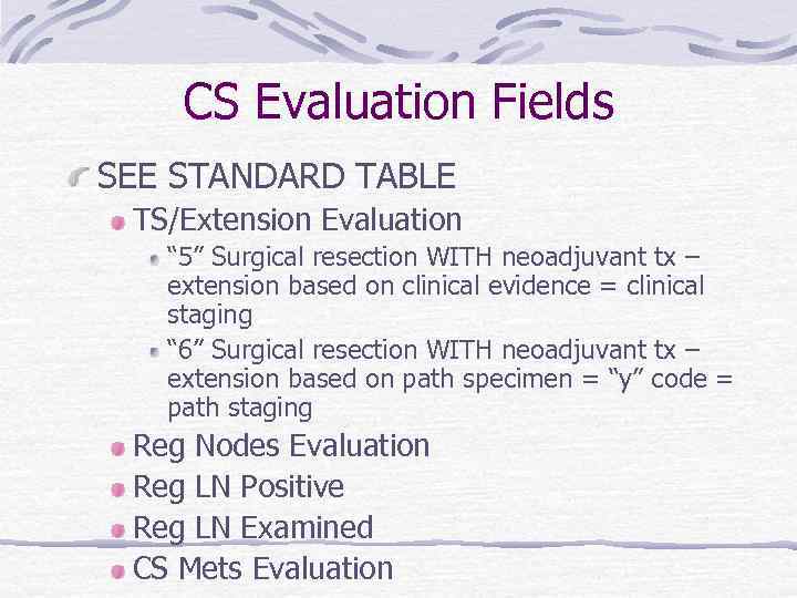 CS Evaluation Fields SEE STANDARD TABLE TS/Extension Evaluation “ 5” Surgical resection WITH neoadjuvant