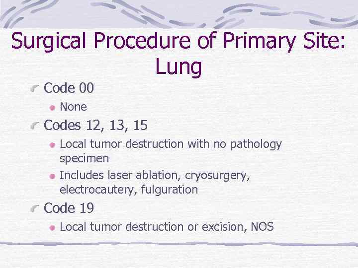 Surgical Procedure of Primary Site: Lung Code 00 None Codes 12, 13, 15 Local