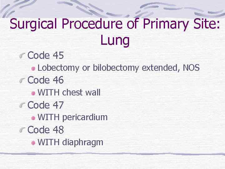 Surgical Procedure of Primary Site: Lung Code 45 Lobectomy or bilobectomy extended, NOS Code