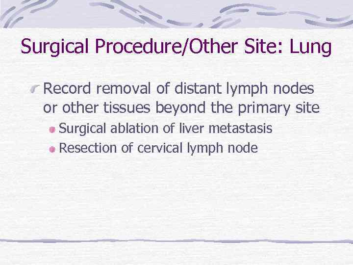 Surgical Procedure/Other Site: Lung Record removal of distant lymph nodes or other tissues beyond