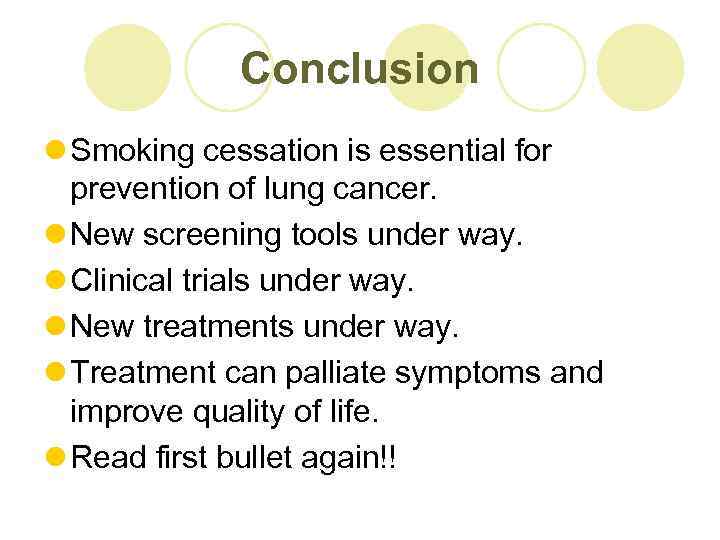 Conclusion l Smoking cessation is essential for prevention of lung cancer. l New screening
