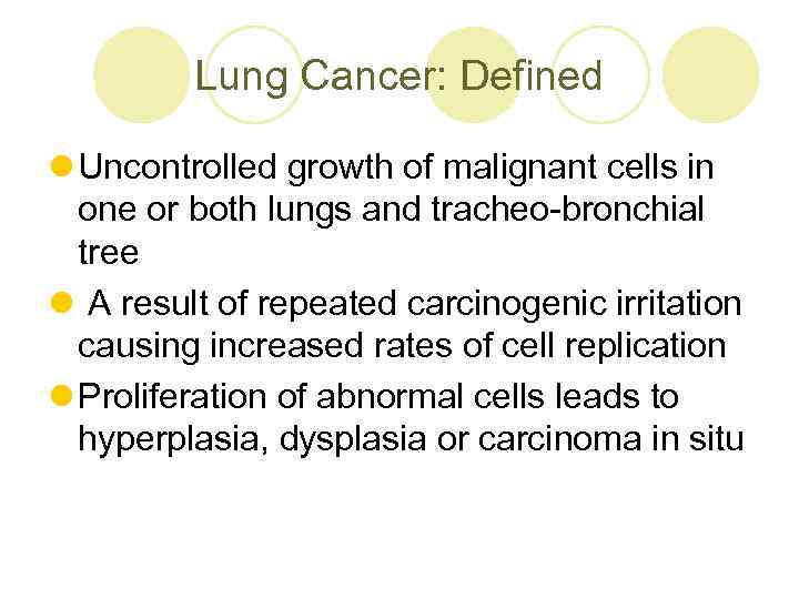 Lung Cancer: Defined l Uncontrolled growth of malignant cells in one or both lungs