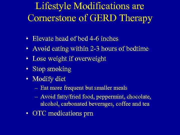 Lifestyle Modifications are Cornerstone of GERD Therapy • • • Elevate head of bed