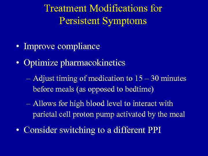 Treatment Modifications for Persistent Symptoms • Improve compliance • Optimize pharmacokinetics – Adjust timing