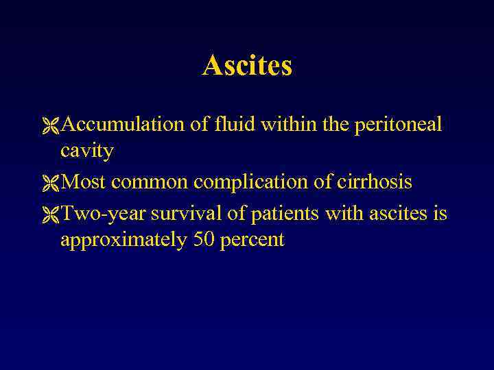 Ascites Ë Accumulation of fluid within the peritoneal cavity Ë Most common complication of