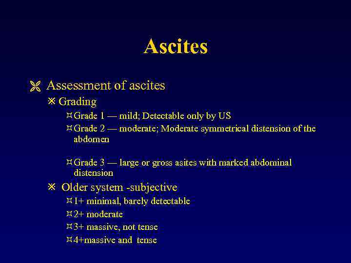 Ascites Ë Assessment of ascites ø Grading ³Grade 1 — mild; Detectable only by
