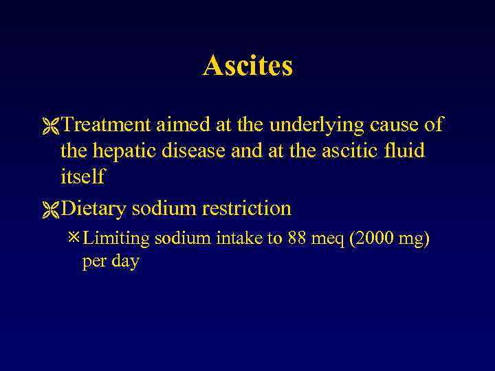 Ascites Ë Treatment aimed at the underlying cause of the hepatic disease and at