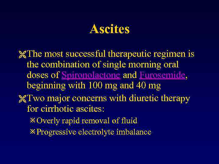 Ascites Ë The most successful therapeutic regimen is the combination of single morning oral