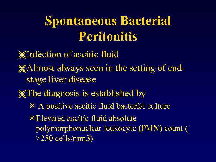 Spontaneous Bacterial Peritonitis Ë Infection of ascitic fluid Ë Almost always seen in the