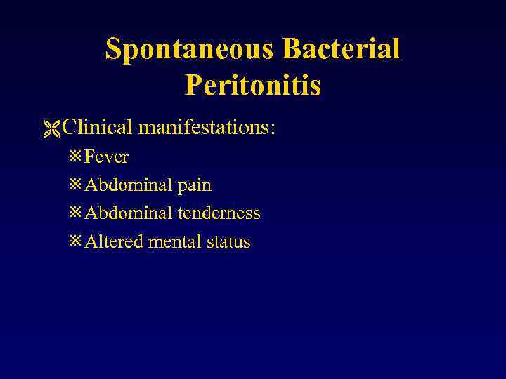 Spontaneous Bacterial Peritonitis Ë Clinical manifestations: ø Fever ø Abdominal pain ø Abdominal tenderness