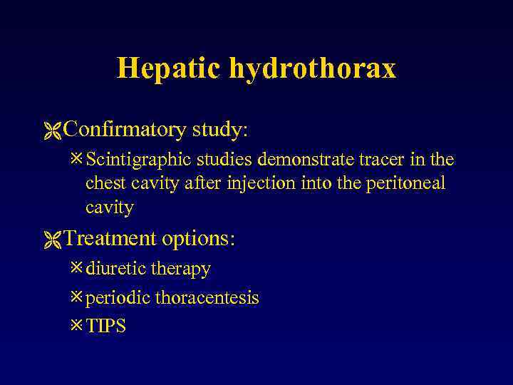 Hepatic hydrothorax Ë Confirmatory study: ø Scintigraphic studies demonstrate tracer in the chest cavity