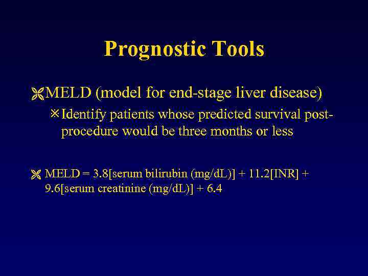 Prognostic Tools Ë MELD (model for end-stage liver disease) ø Identify patients whose predicted