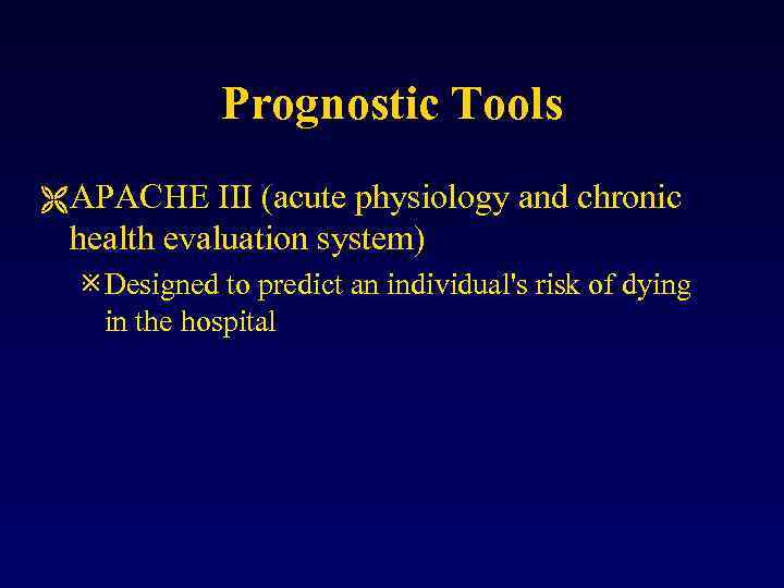 Prognostic Tools Ë APACHE III (acute physiology and chronic health evaluation system) ø Designed