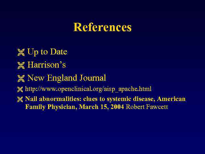 References Up to Date Ë Harrison’s Ë New England Journal Ë http: //www. openclinical.