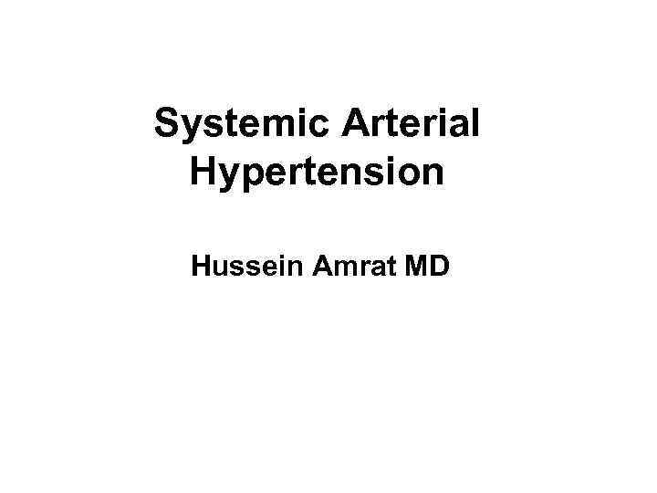 Systemic Arterial Hypertension Hussein Amrat MD 