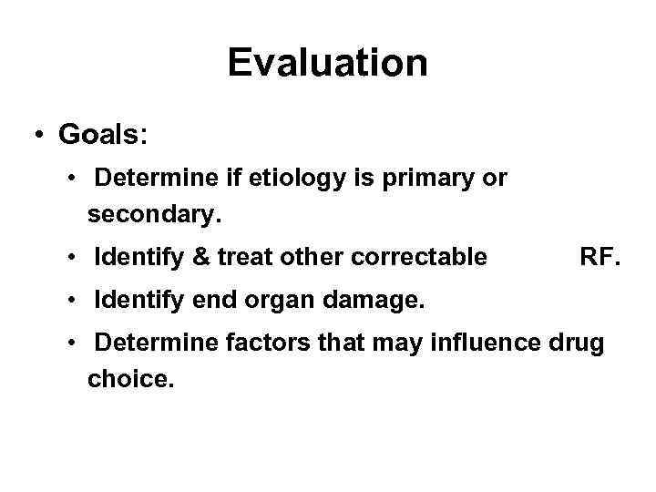 Evaluation • Goals: • Determine if etiology is primary or secondary. • Identify &