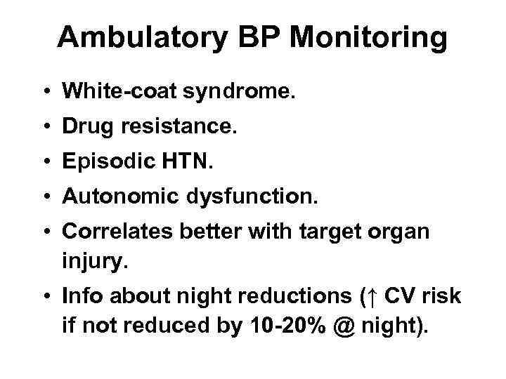 Ambulatory BP Monitoring • White-coat syndrome. • Drug resistance. • Episodic HTN. • Autonomic