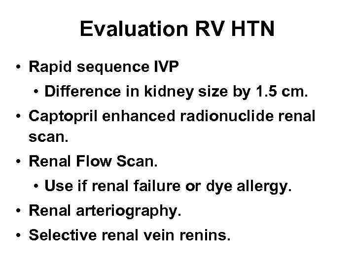 Evaluation RV HTN • Rapid sequence IVP • Difference in kidney size by 1.