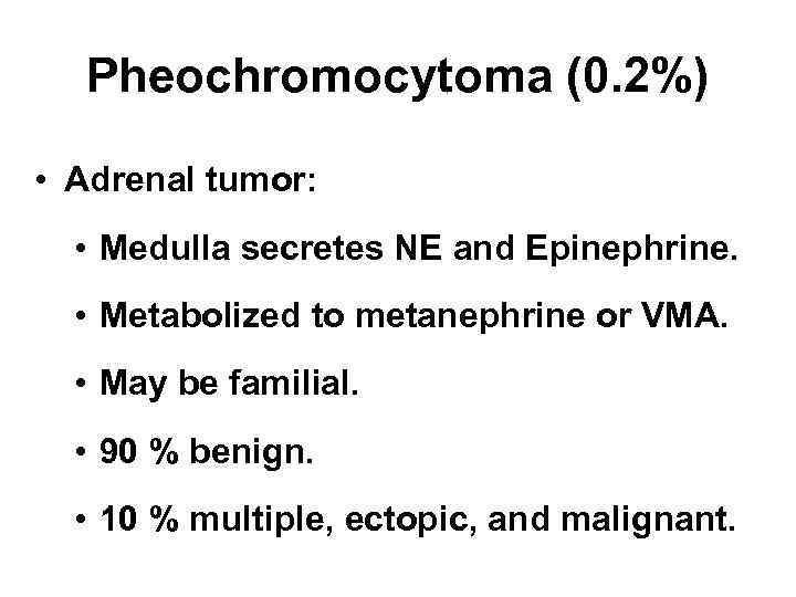 Pheochromocytoma (0. 2%) • Adrenal tumor: • Medulla secretes NE and Epinephrine. • Metabolized