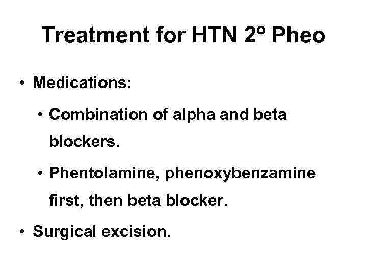 Treatment for HTN 2º Pheo • Medications: • Combination of alpha and beta blockers.