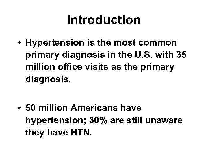 Introduction • Hypertension is the most common primary diagnosis in the U. S. with