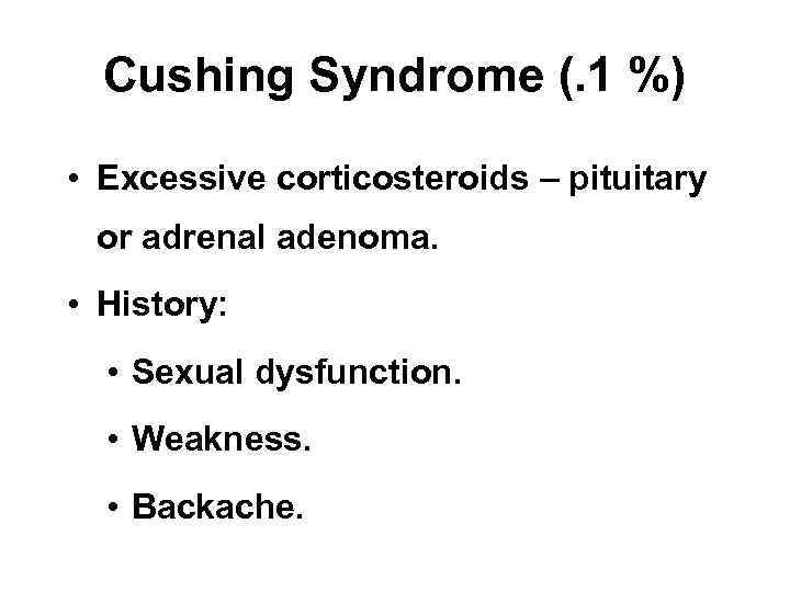 Cushing Syndrome (. 1 %) • Excessive corticosteroids – pituitary or adrenal adenoma. •