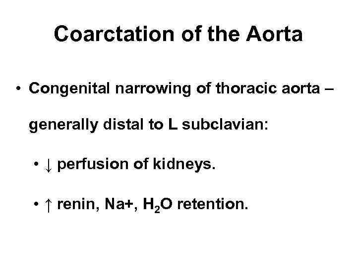 Coarctation of the Aorta • Congenital narrowing of thoracic aorta – generally distal to