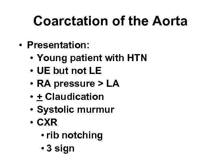 Coarctation of the Aorta • Presentation: • Young patient with HTN • UE but