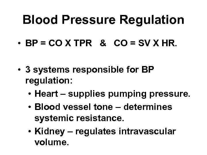 Blood Pressure Regulation • BP = CO X TPR & CO = SV X