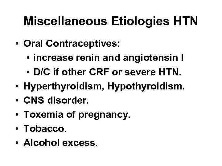 Miscellaneous Etiologies HTN • Oral Contraceptives: • increase renin and angiotensin I • D/C