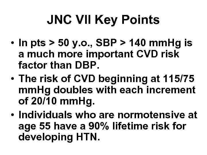 JNC VII Key Points • In pts > 50 y. o. , SBP >