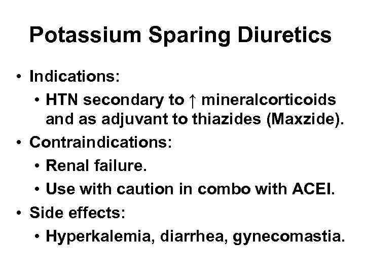 Potassium Sparing Diuretics • Indications: • HTN secondary to ↑ mineralcorticoids and as adjuvant