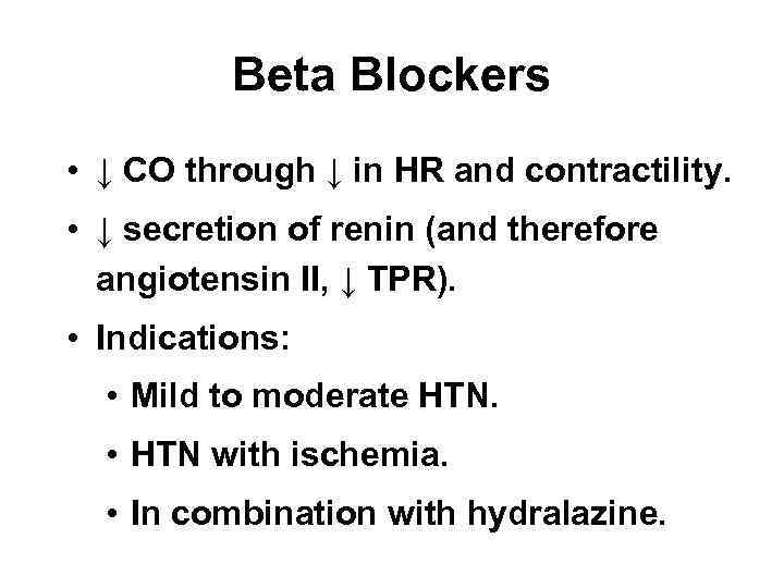 Beta Blockers • ↓ CO through ↓ in HR and contractility. • ↓ secretion