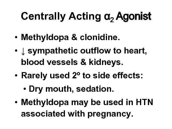 Centrally Acting α 2 Agonist • Methyldopa & clonidine. • ↓ sympathetic outflow to