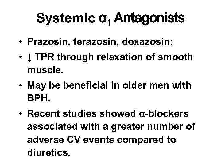 Systemic α 1 Antagonists • Prazosin, terazosin, doxazosin: • ↓ TPR through relaxation of