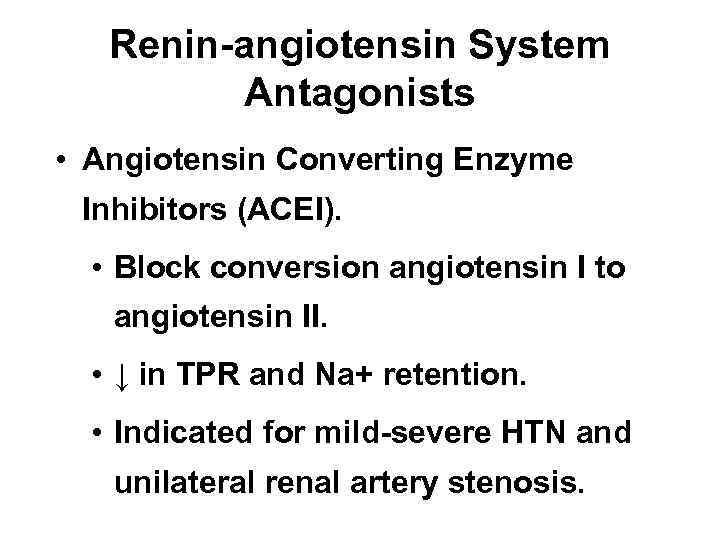 Renin-angiotensin System Antagonists • Angiotensin Converting Enzyme Inhibitors (ACEI). • Block conversion angiotensin I