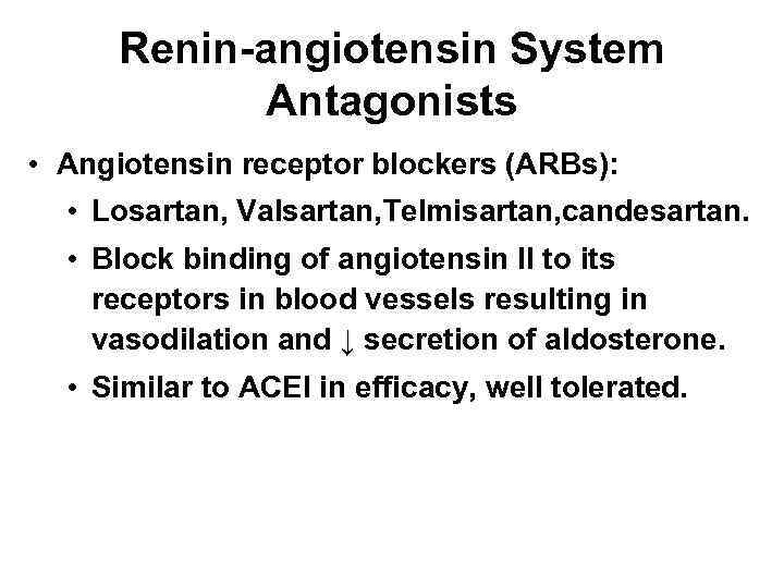 Renin-angiotensin System Antagonists • Angiotensin receptor blockers (ARBs): • Losartan, Valsartan, Telmisartan, candesartan. •