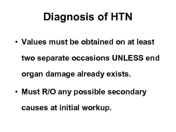 Diagnosis of HTN • Values must be obtained on at least two separate occasions