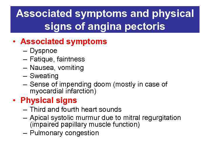 Associated symptoms and physical signs of angina pectoris • Associated symptoms – – –