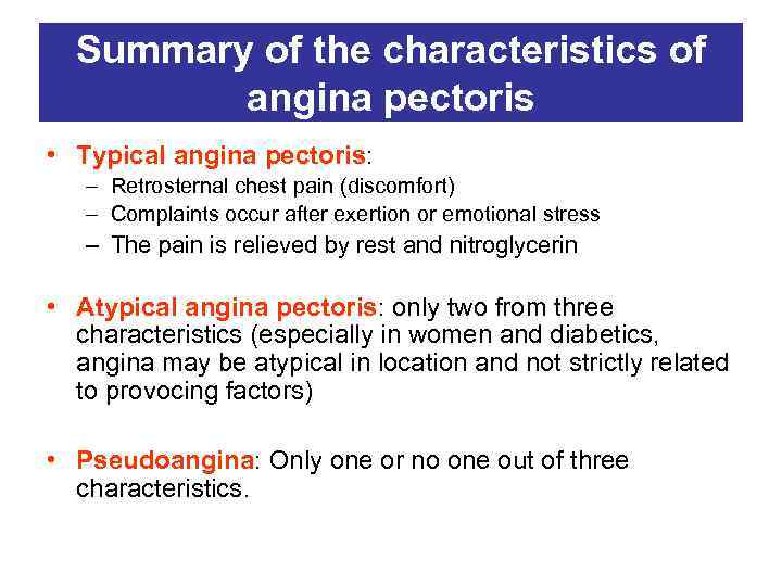 Summary of the characteristics of angina pectoris • Typical angina pectoris: – Retrosternal chest