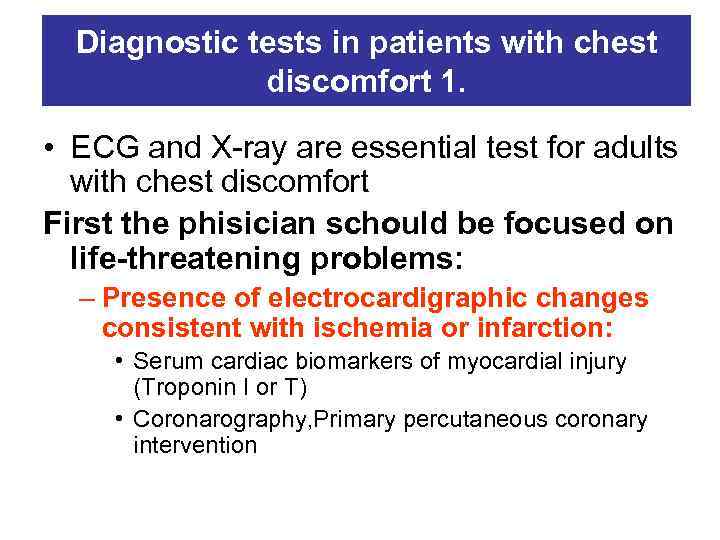 Diagnostic tests in patients with chest discomfort 1. • ECG and X-ray are essential