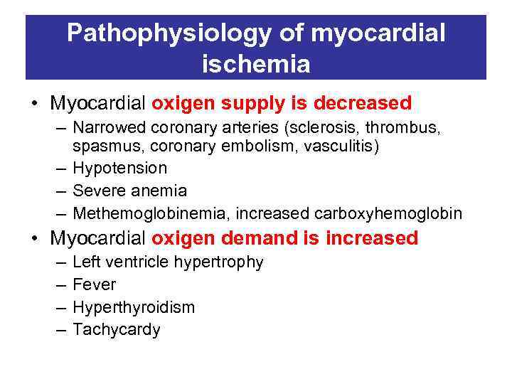 Pathophysiology of myocardial ischemia • Myocardial oxigen supply is decreased – Narrowed coronary arteries