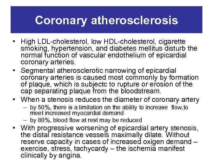 Coronary atherosclerosis • High LDL-cholesterol, low HDL-cholesterol, cigarette smoking, hypertension, and diabetes mellitus disturb