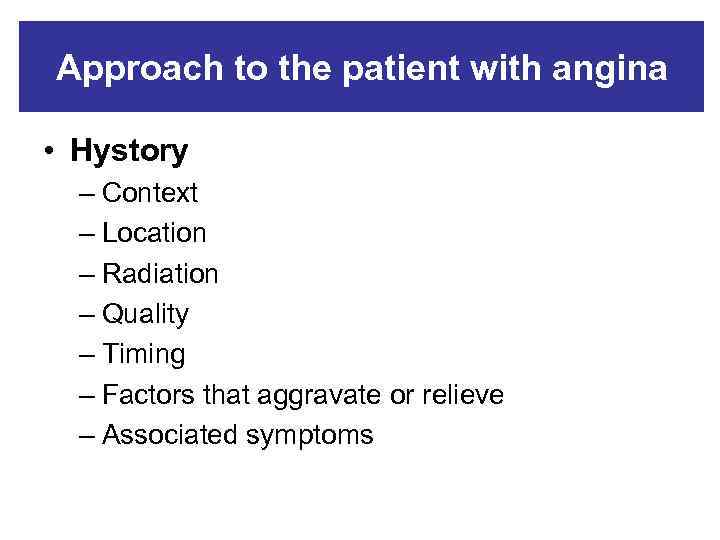 Approach to the patient with angina • Hystory – Context – Location – Radiation