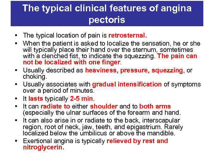 The typical clinical features of angina pectoris • The typical location of pain is