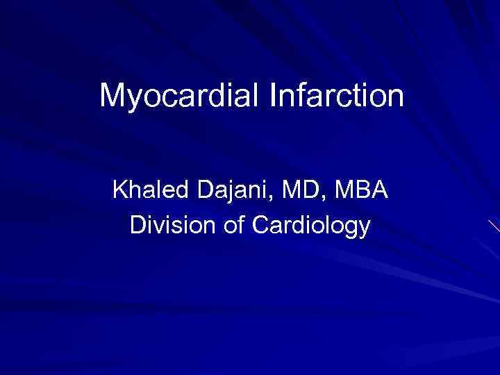 Myocardial Infarction Khaled Dajani, MD, MBA Division of Cardiology 